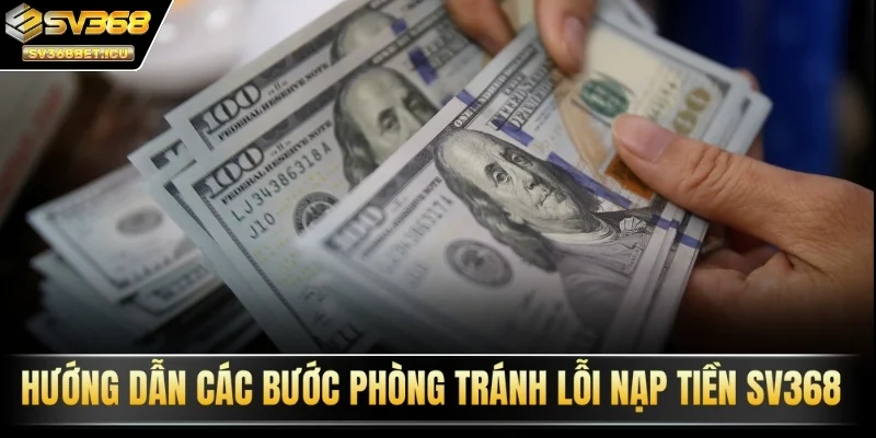 Hướng dẫn các bước phòng tránh lỗi nạp tiền SV368