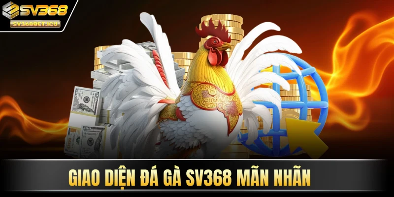 Giao diện đá gà SV368 mãn nhãn